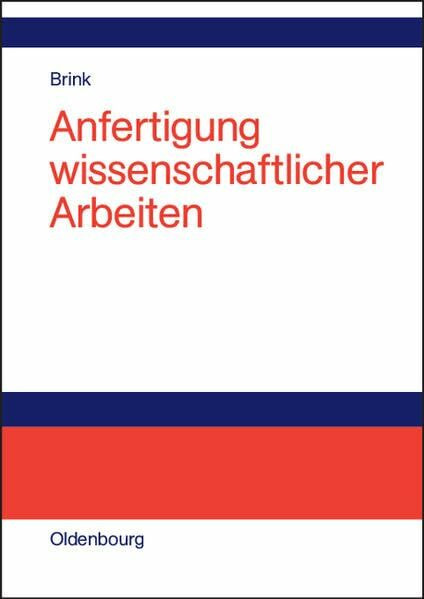Anfertigung wissenschaftlicher Arbeiten: Ein prozessorientierter Leitfaden zur Erstellung von Bachelor-, Master- und Diplomarbeiten in acht Lerneinheiten