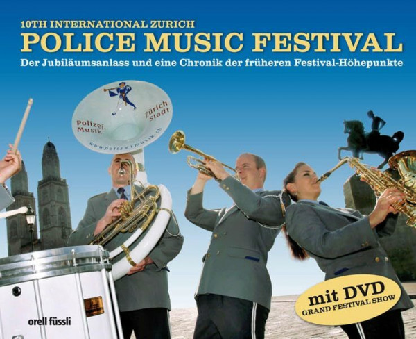 10th International Zurich Police Music Festival 2010: Der Jubiläumsanlass und eine Chronik der früheren Festival-Höhepunkte (incl. DVD)