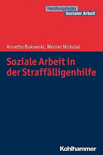 Soziale Arbeit in der Straffälligenhilfe (Handlungsfelder Sozialer Arbeit) Soziale Arbeit in der Straffälligenhilfe (Handlungsfelder Sozialer Arbeit)