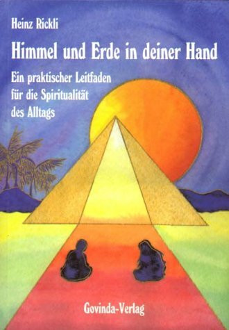 Himmel und Erde in deiner Hand: Ein praktischer Leitfaden für die Spiritualität des Alltags