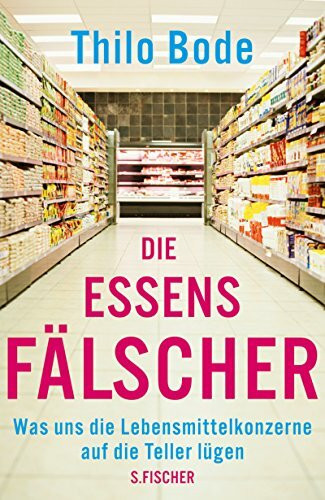 Die Essensfälscher: Was uns die Lebensmittelkonzerne auf die Teller lügen (Sachbuch (allgemein))