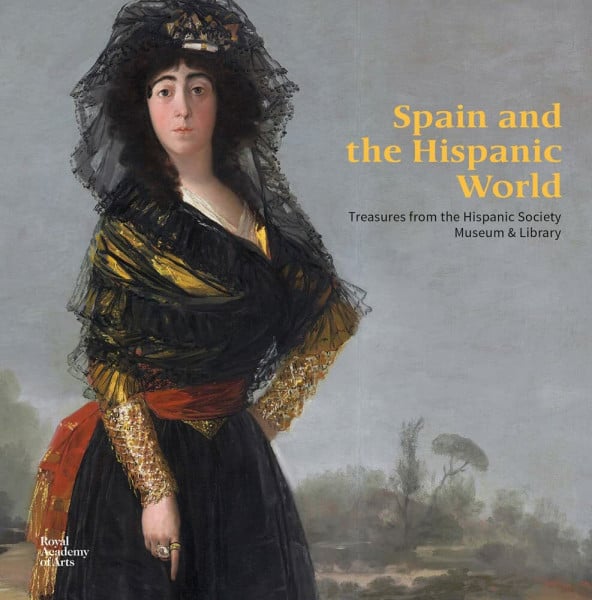 Spain and the Hispanic World: Treasures from the Hispanic Society Museum & Library (Royal Academy publications)