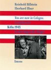 You are now in Cologne. Compliments: Köln 1945 in den Augen der Sieger