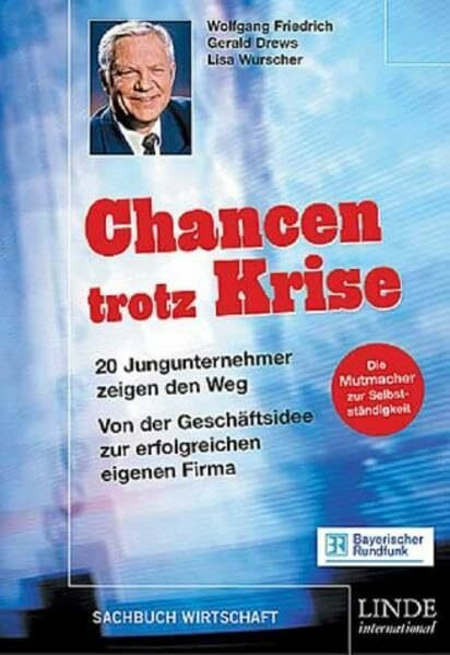 Chancen trotz Krise. Die Mutmacher zur Selbstständigkeit. 20 Jungunternehmer zeigen den Weg: Von der Geschäftsidee zur erfolgreichen eigenen Firma.