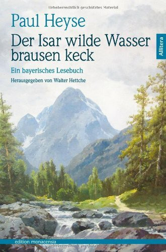 Der Isar wilde Wasser brausen keck: Ein bayerisches Lesebuch