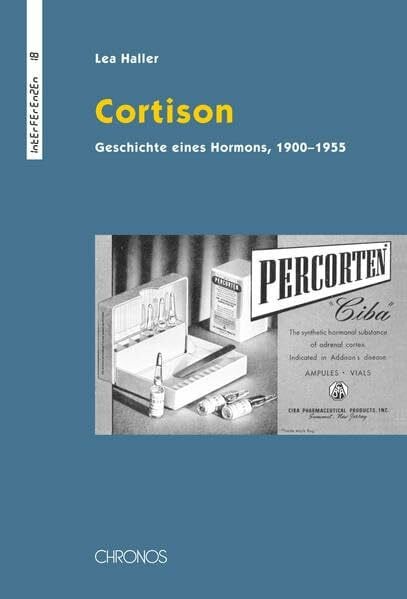 Cortison: Geschichte eines Hormons, 1900–1955 (Interferenzen: Studien zur Kulturgeschichte der Technik)
