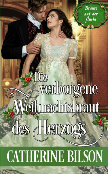Die verborgene Weihnachtsbraut des Herzogs: Eingeschneit in Wales – ein warmherziger Regency-Liebesroman (Bräute auf der Flucht, Band 1)