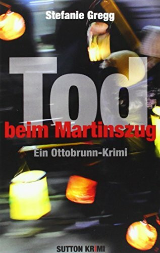Tod beim Martinszug: Ein Ottobrunn-Krimi (Sutton Krimi)