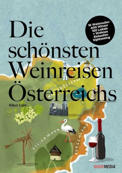 Die schönsten Weinreisen Österreichs: 16 Weinrouten – 400 Winzer – 160 Lokale + Wohnen, Einkaufen, Sightseeing