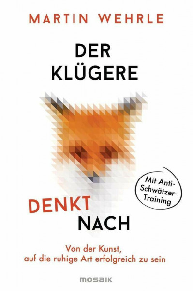 Der Klügere denkt nach: Von der Kunst, auf die ruhige Art erfolgreich zu sein - Mit Anti-Schwätzer-Training -