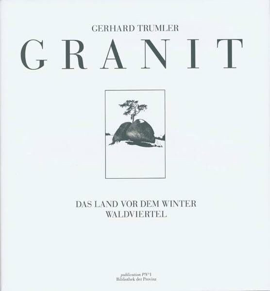 Granit: Land vor dem Winter. Das Waldviertel: Das Land vor dem Winter, Waldviertel. Mit Texten v. Adalbert Stifter