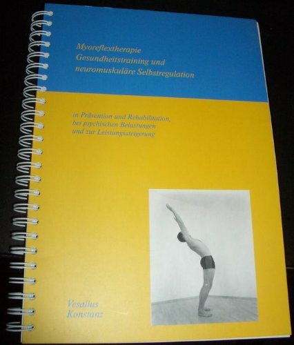 Myoreflextherapie. Gesundheitstraining und neuromuskuläre Selbstregulation in Prävention und Rehabilitation, bei psychischen Belastungen und zur Leistungssteigerung