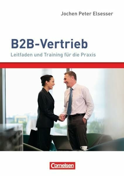 Verkaufskompetenz: B2B-Vertrieb: Leitfaden und Training für die Praxis