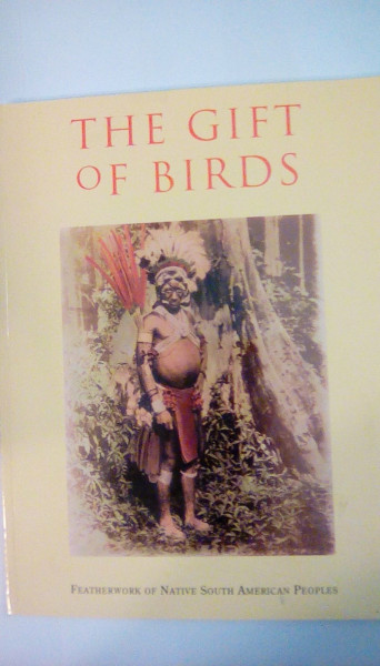 The Gift of Birds: Featherworking of Native South American Peoples