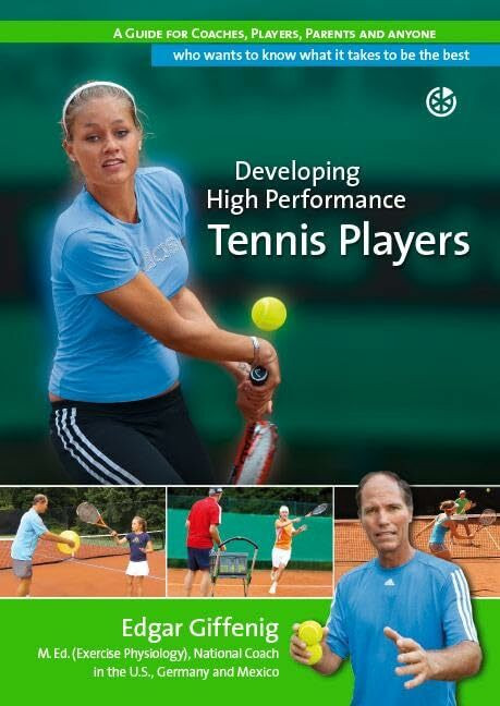 Neuer Sportverlag / Neuer Kunstverlag Developing High Performance Tennis Players, A Guide For Coaches, Players, Parents And Anyone W...