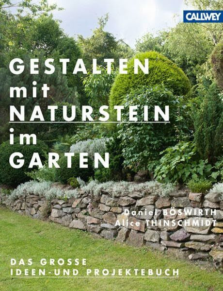 Gestalten mit Naturstein im Garten: Das große Ideen- und Projektebuch