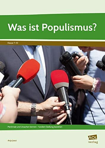 Was ist Populismus?: Merkmale und Ursachen kennen - fundiert Stellung beziehen (7. bis 10. Klasse)