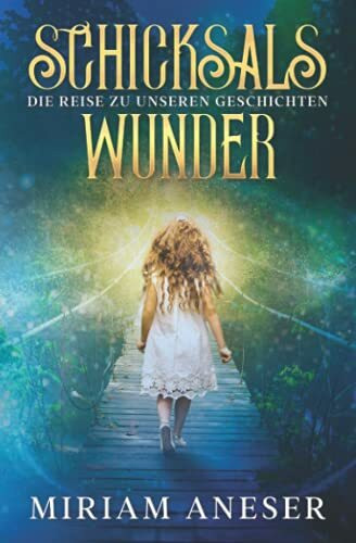 Schicksalswunder: Die Reise zu unseren Geschichten