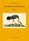 Der silberne Sarus-Kranich: Roman