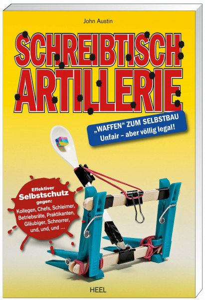 Schreibtisch Artillerie: 'Waffen' zum Selbstbau. Unfair - aber völlig legal!