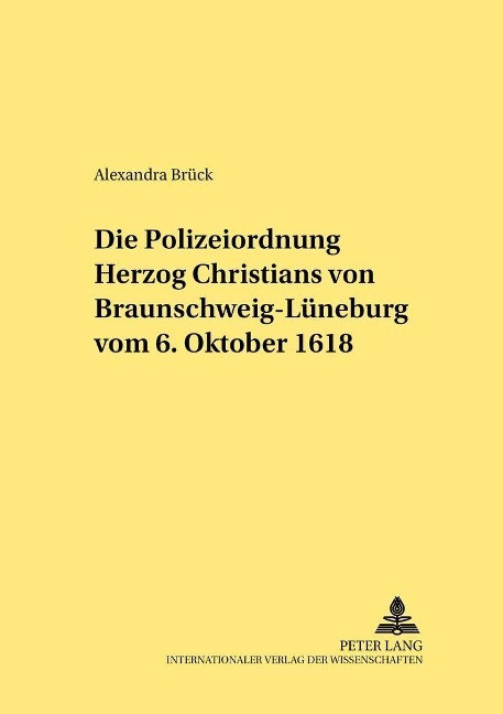 Die Polizeiordnung Herzog Christians von Braunschweig-L?neburg vom 6. Oktober 1618 - Br?ck, Alexandra