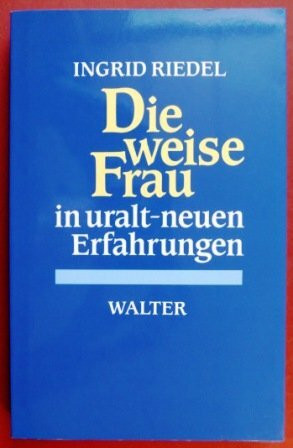 Die weise Frau in uralt-neuen Erfahrungen