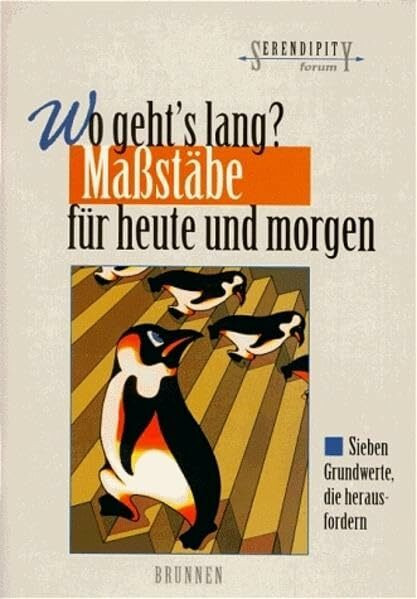 Wo geht's lang? Massstäbe für heute und morgen: Sieben Grundwerte, die herausfordern (Serendipity - Forum)