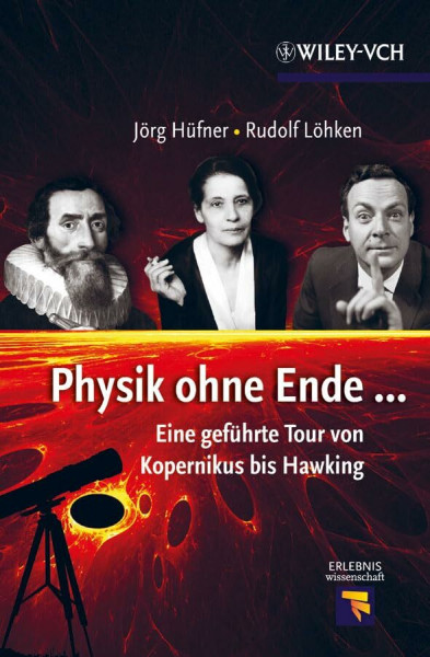 Physik ohne Ende: Eine gefuhrte Tour von Kopernikus bis Hawking: Eine geführte Tour von Kopernikus Bis Hawking (Erlebnis Wissenschaft)