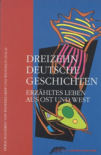 Dreizehn Deutsche Geschichten: Erzähltes Leben aus Ost und West