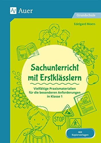 Sachunterricht mit Erstklässlern: Vielfältige Praxismaterialien für die besonderen Anforderungen in Klasse 1 (Fachunterricht mit Erstklässlern)