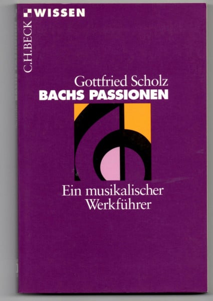 Bachs Passionen. Ein musikalischer Werkführer (Beck'sche Reihe)