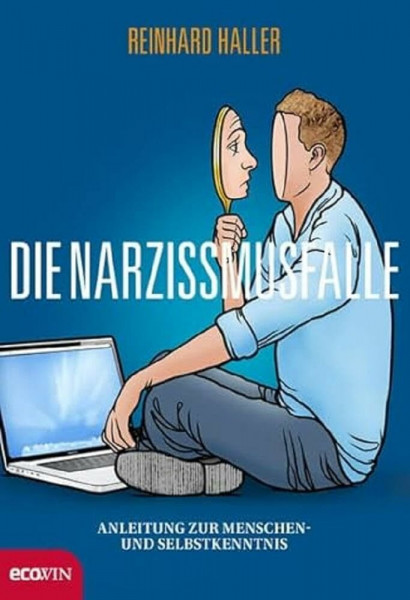 Die Narzissmusfalle: Anleitung zur Menschen- und Selbstkenntnis