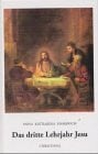 Das dritte Lehrjahr Jesu: Zus.gest. u. Einl. v. Karl E. Schmöger.