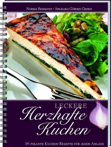 Leckere herzhafte Kuchen: 36 Pikante Kuchen-Rezepte für jeden Anlass