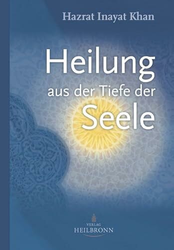 Heilung aus der Tiefe der Seele: Mystik und geistige Heilung