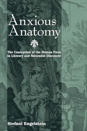 Anxious Anatomy: The Conception of the Human Form in Literary and Naturalist Discourse (Suny series, Studies in the Long Nineteenth Century)
