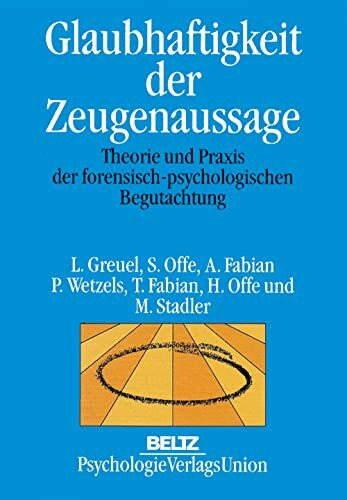 Glaubhaftigkeit der Zeugenaussage: Theorie und Praxis der forensisch-psychologischen Begutachtung