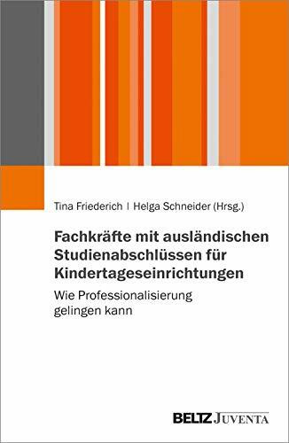 Fachkräfte mit ausländischen Studienabschlüssen für Kindertageseinrichtungen: Wie Professionalisierung gelingen kann