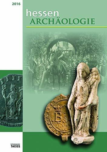 hessenARCHÄOLOGIE 2016: Jahrbuch für Archäologie und Paläontologie in Hessen