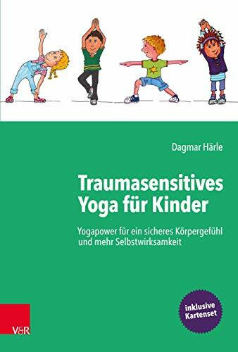 Traumasensitives Yoga für Kinder: Yogapower für ein sicheres Körpergefühl und mehr Selbstwirksamkeit - Grundlagenbuch inkl. Kartenset
