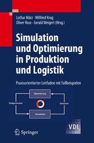 Simulation und Optimierung in Produktion und Logistik: Praxisorientierter Leitfaden mit Fallbeispielen (VDI-Buch)