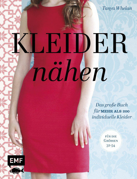 Kleider nähen: Das große Buch für mehr als 200 individuelle Kleider - Für die Größen 32-54