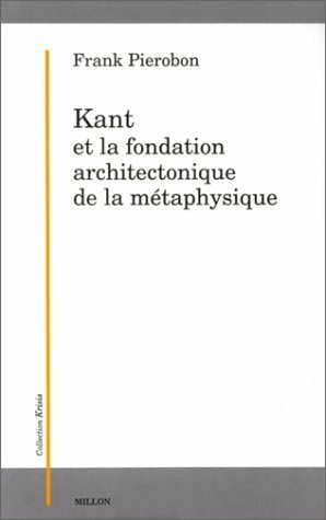 KANT ET LA FONDATION ARCHITECTONIQUE DE LA METAPHYSIQUE