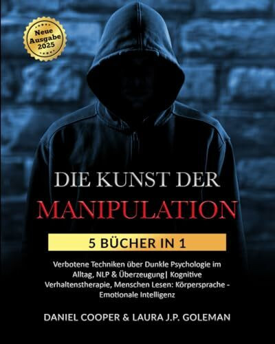 DIE KUNST DER MANIPULATION: 5 Bücher in 1 Verbotene Techniken über Dunkle Psychologie im Alltag, NLP & Überzeugung| Kognitive Verhaltenstherapie, Menschen Lesen: Körpersprache - Emotionale Intelligenz
