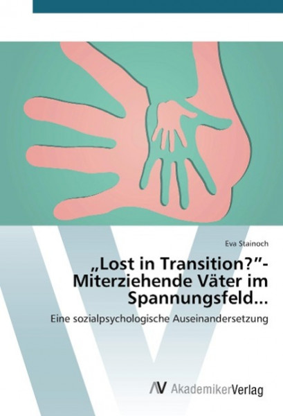 "Lost in Transition?"- Miterziehende Väter im Spannungsfeld...