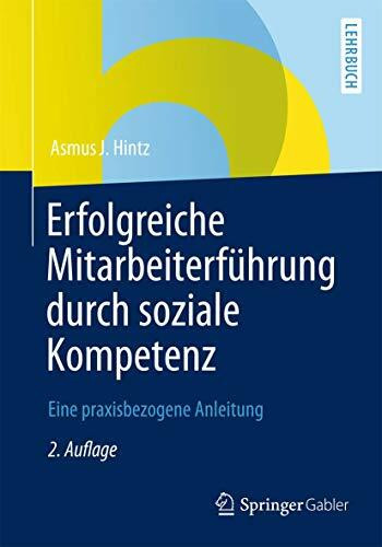 Erfolgreiche Mitarbeiterführung durch Soziale Kompetenz: Eine Praxisbezogene Anleitung (German Edition)