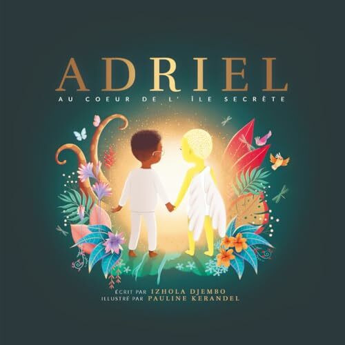 ADRIEL AU COEUR DE L'ÎLE SECRÈTE: Une histoire inspirante qui réaffirme l'importance de l'empathie et de la résilience : un voyage vers la découverte de soi qui motivera à faire la différence