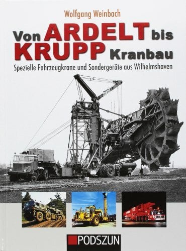 Von Ardelt bis Krupp Kranbau: Spezielle Fahrzeugkrane und Sondergeräte aus Wilhelmshaven Von Ardelt bis Krupp Kranbau: Spezielle Fahrzeugkrane und Sondergeräte aus Wilhelmshaven