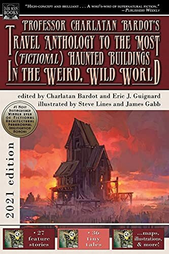 Professor Charlatan Bardot's Travel Anthology to the Most (Fictional) Haunted Buildings in the Weird, Wild World