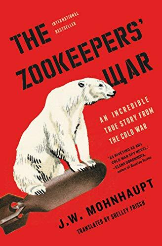 The Zookeepers' War: An Incredible True Story from the Cold War The Zookeepers' War: An Incredible True Story from the Cold War